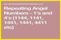 
Repeating Angel Numbers - 4's and 1's  (4411, 4141, 1414, 1144 etc)
